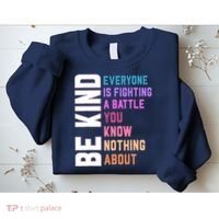 Be Kind Everyone Is Fighting A Battle You Know Nothing About Sweatshirt thumb 2