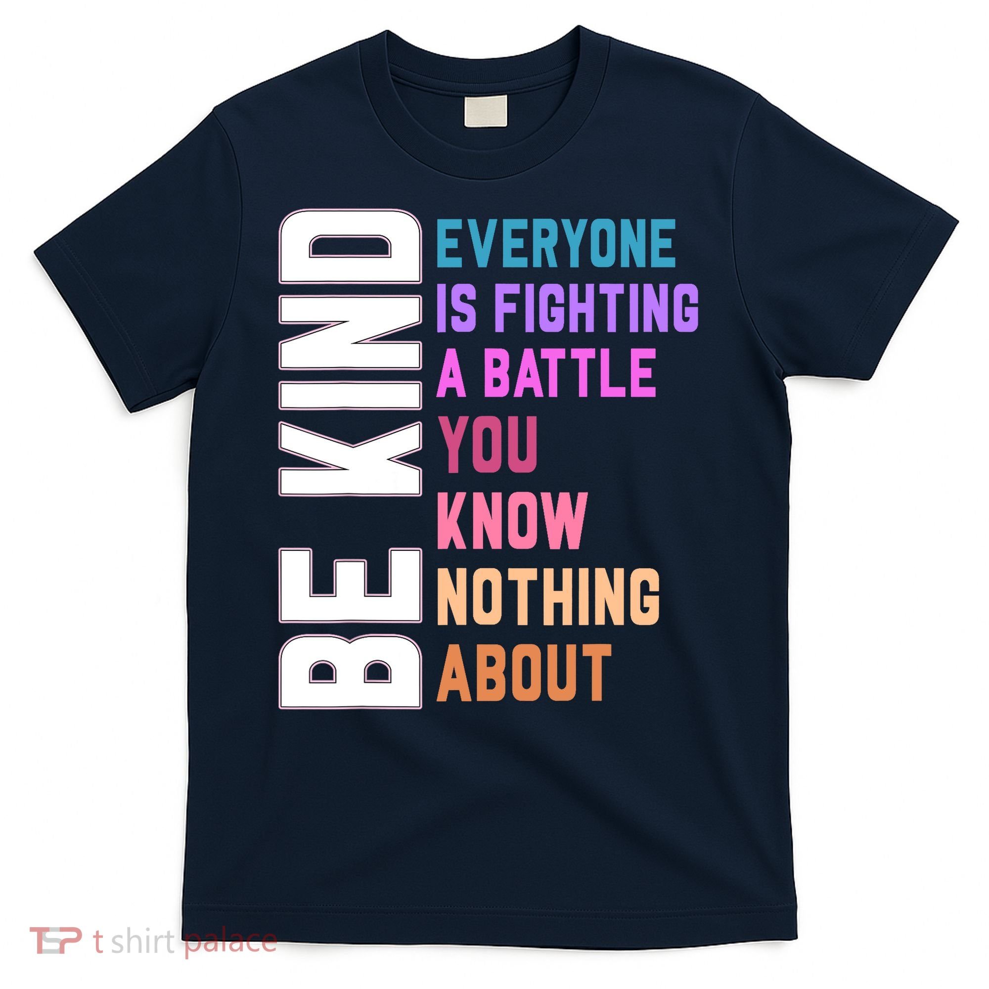 Be Kind Everyone Is Fighting A Battle You Know Nothing About T-Shirt