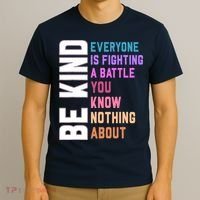 Be Kind Everyone Is Fighting A Battle You Know Nothing About T-Shirt thumb 3