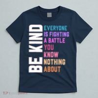 Be Kind Everyone Is Fighting A Battle You Know Nothing About T-Shirt thumb 5