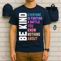 Be Kind Everyone Is Fighting A Battle You Know Nothing About T-Shirt thumb 6
