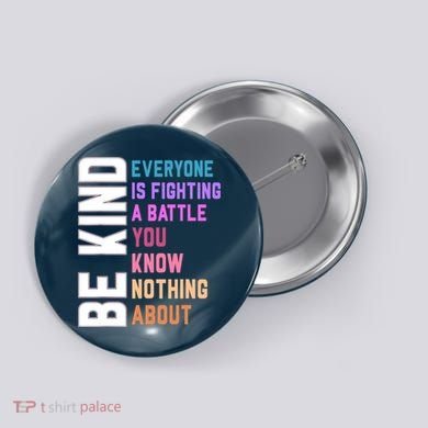 Be Kind Everyone Is Fighting A Battle You Know Nothing About Button