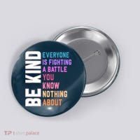 Be Kind Everyone Is Fighting A Battle You Know Nothing About Button thumb 0