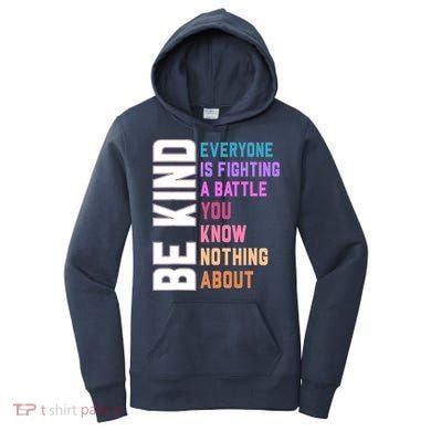 Be Kind Everyone Is Fighting A Battle You Know Nothing About Women's Hoodie