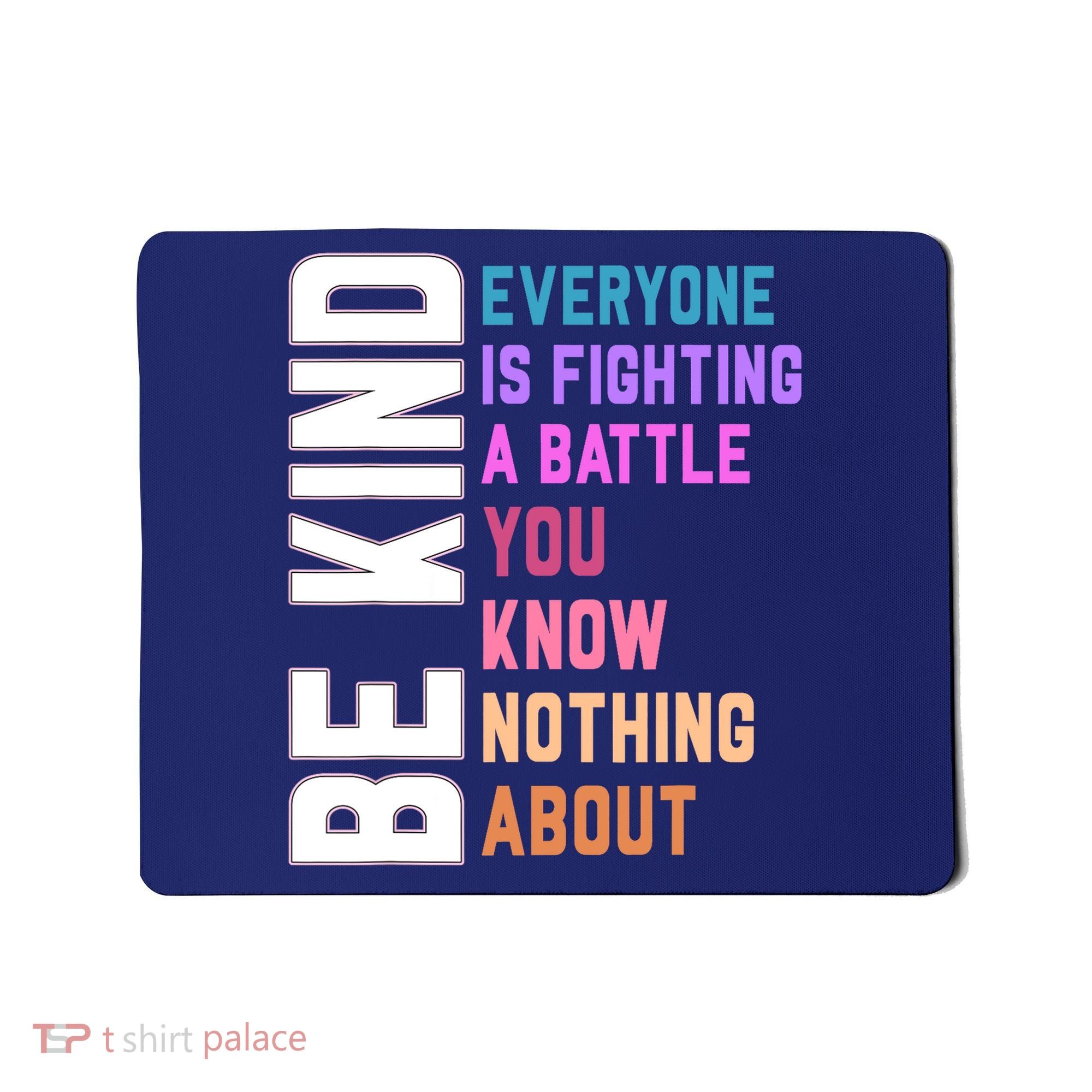 Be Kind Everyone Is Fighting A Battle You Know Nothing About Mousepad