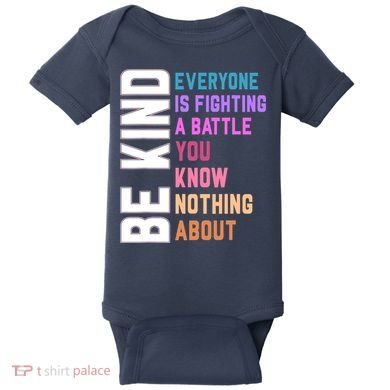 Be Kind Everyone Is Fighting A Battle You Know Nothing About Baby Bodysuit