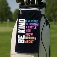 Be Kind Everyone Is Fighting A Battle You Know Nothing About Golf Towel thumb 2