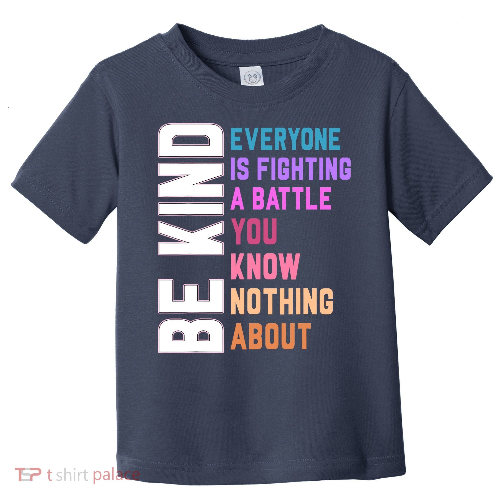 Be Kind Everyone Is Fighting A Battle You Know Nothing About Toddler T-Shirt