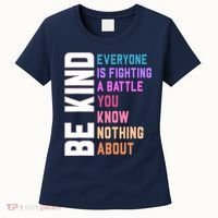 Be Kind Everyone Is Fighting A Battle You Know Nothing About Women's T-Shirt thumb 0