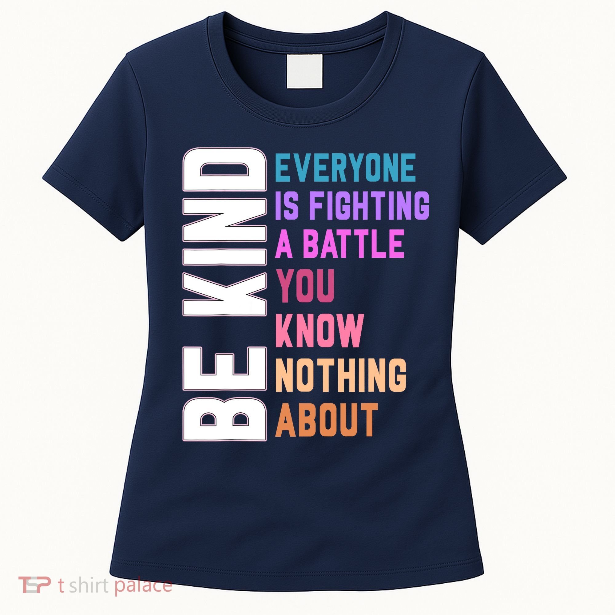 Be Kind Everyone Is Fighting A Battle You Know Nothing About Women's T-Shirt
