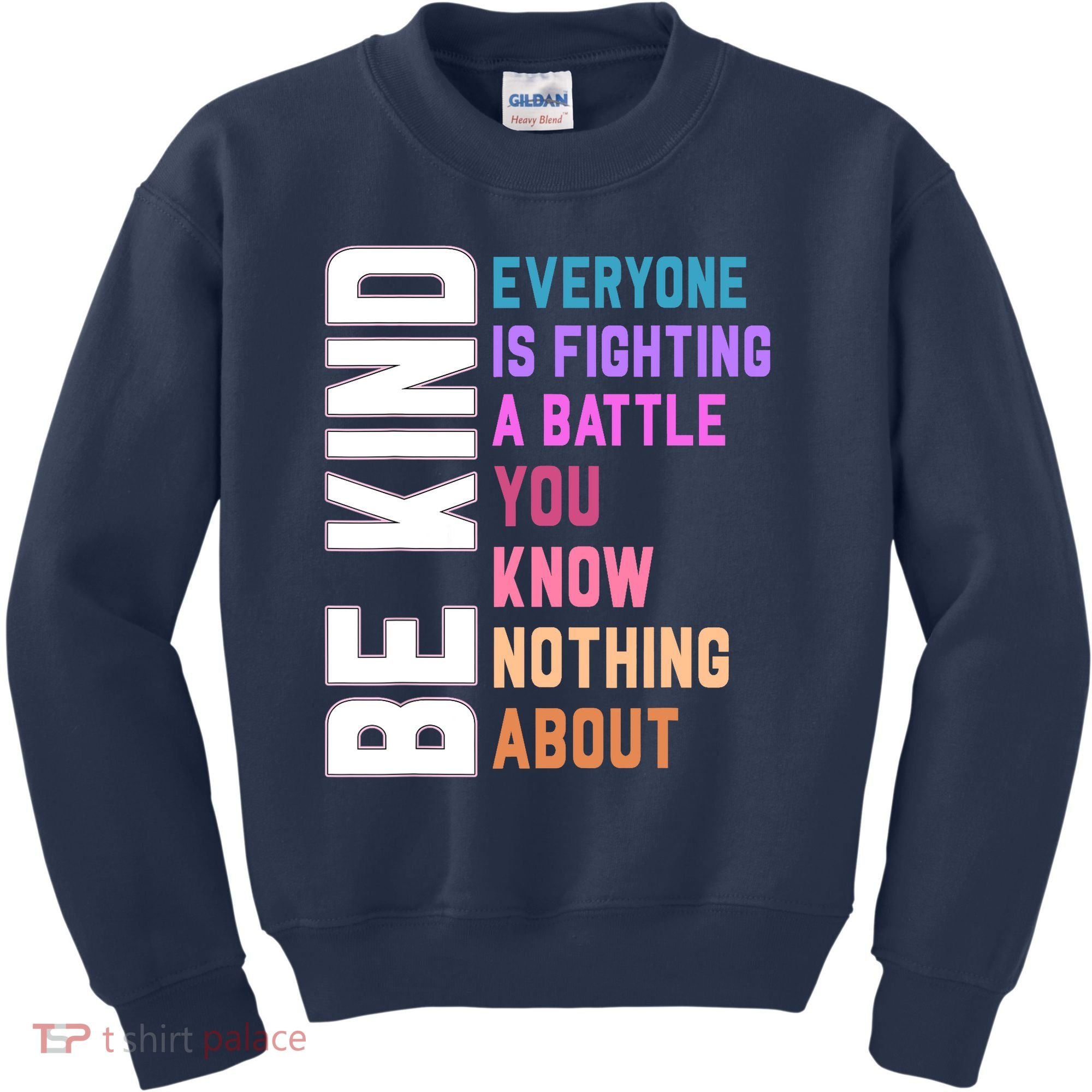 Be Kind Everyone Is Fighting A Battle You Know Nothing About Kids Sweatshirt