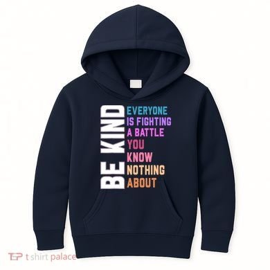 Be Kind Everyone Is Fighting A Battle You Know Nothing About Kids Hoodie