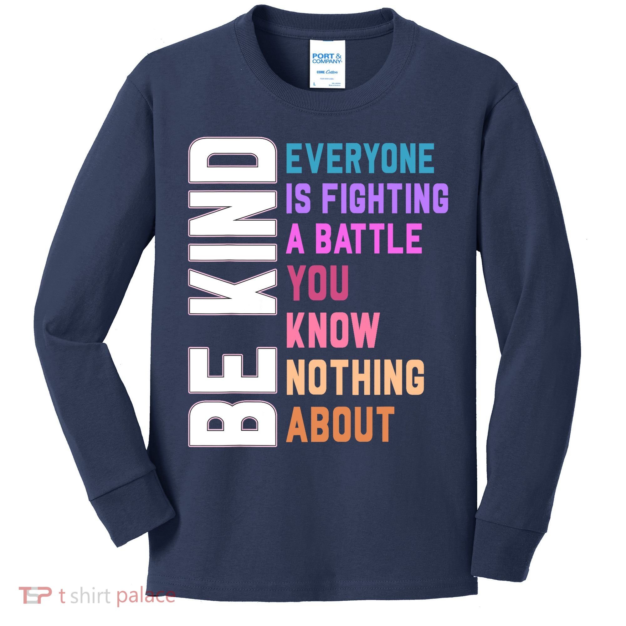 Be Kind Everyone Is Fighting A Battle You Know Nothing About Kids Long Sleeve Shirt