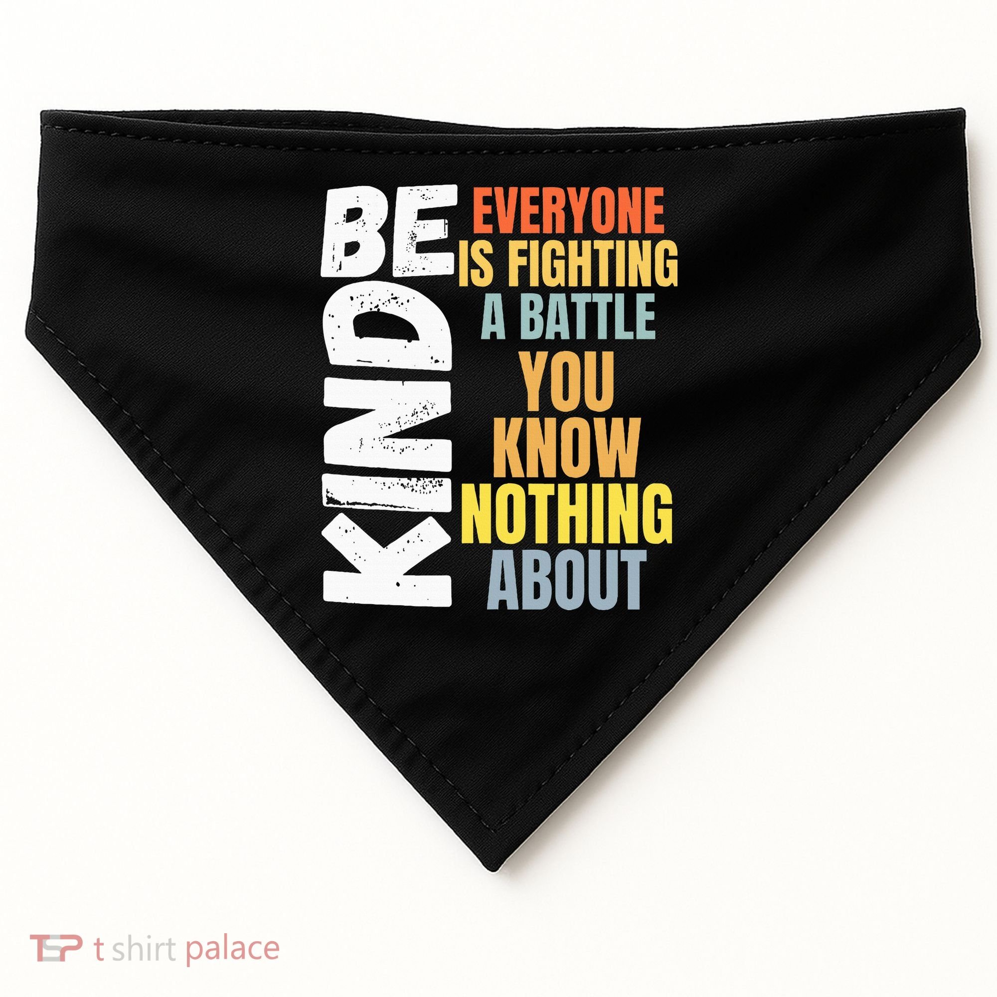 Be Kind Everyone Is Fighting A Battle You Know Nothing About USA-Made Doggie Bandana