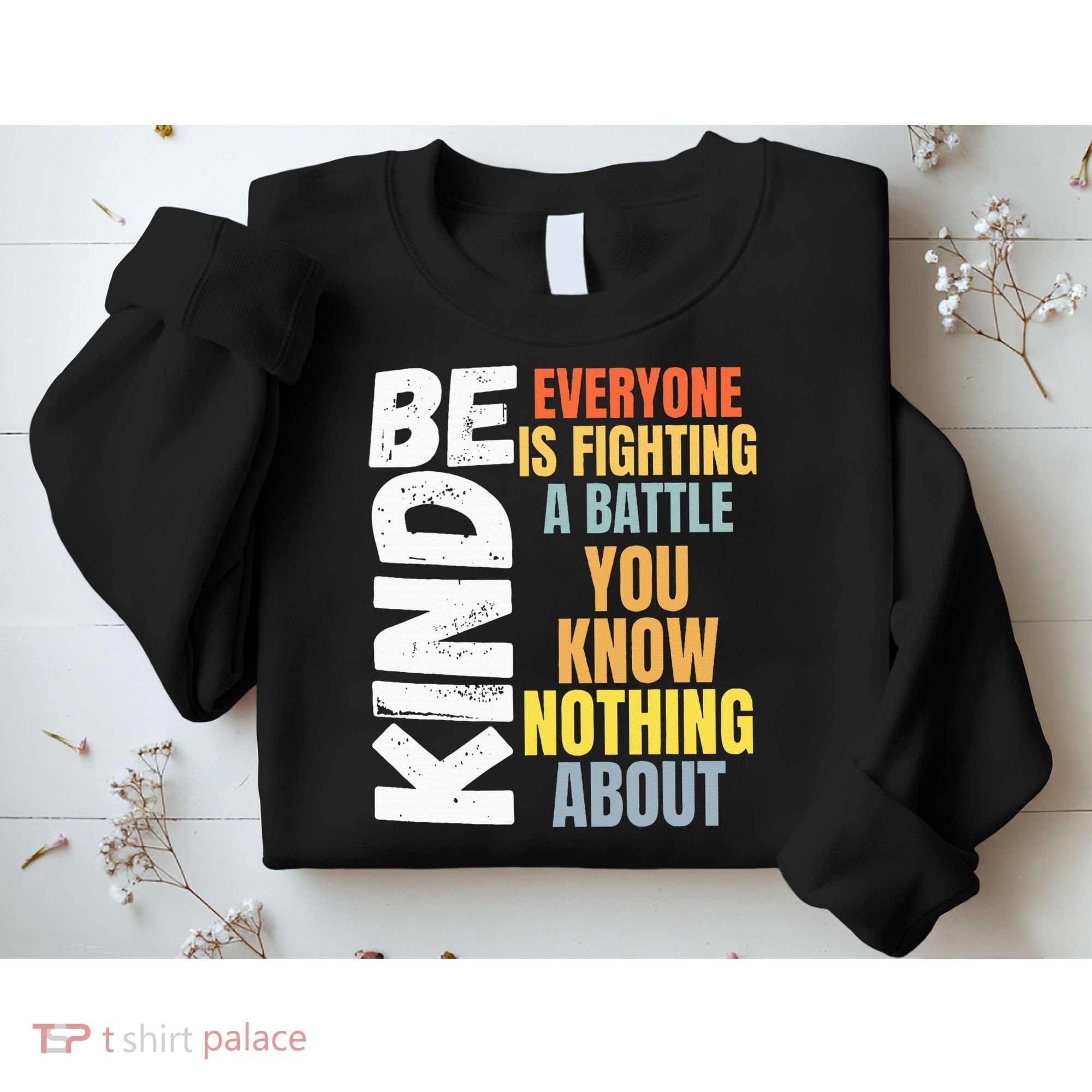 Be Kind Everyone Is Fighting A Battle You Know Nothing About Sweatshirt