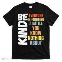 Be Kind Everyone Is Fighting A Battle You Know Nothing About T-Shirt thumb 0