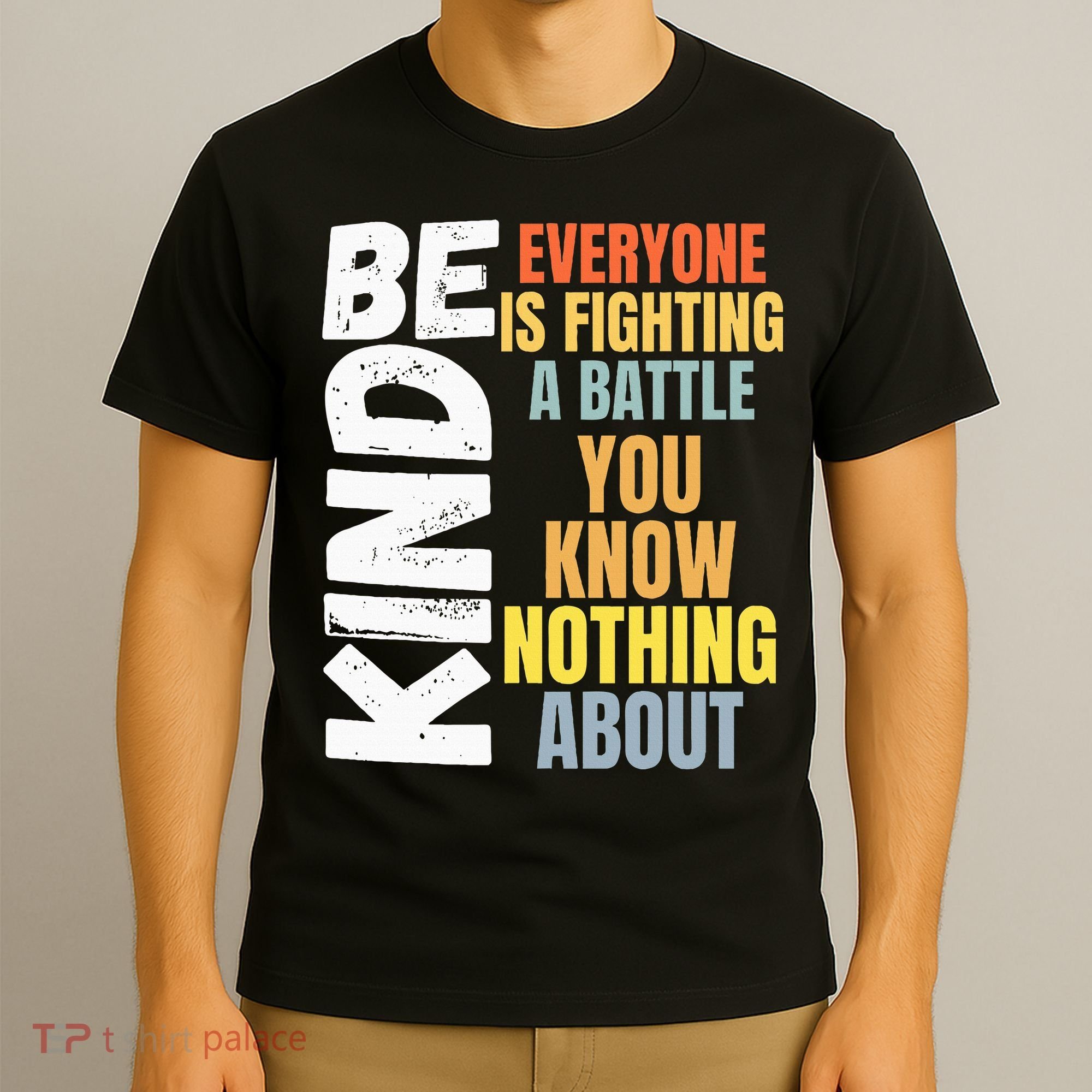 Be Kind Everyone Is Fighting A Battle You Know Nothing About T-Shirt