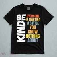 Be Kind Everyone Is Fighting A Battle You Know Nothing About T-Shirt thumb 5