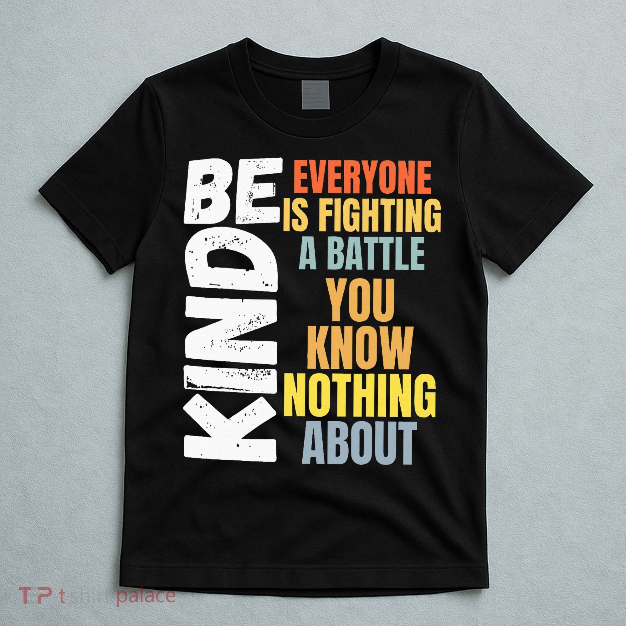 Be Kind Everyone Is Fighting A Battle You Know Nothing About T-Shirt