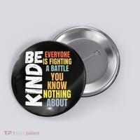 Be Kind Everyone Is Fighting A Battle You Know Nothing About Button thumb 0