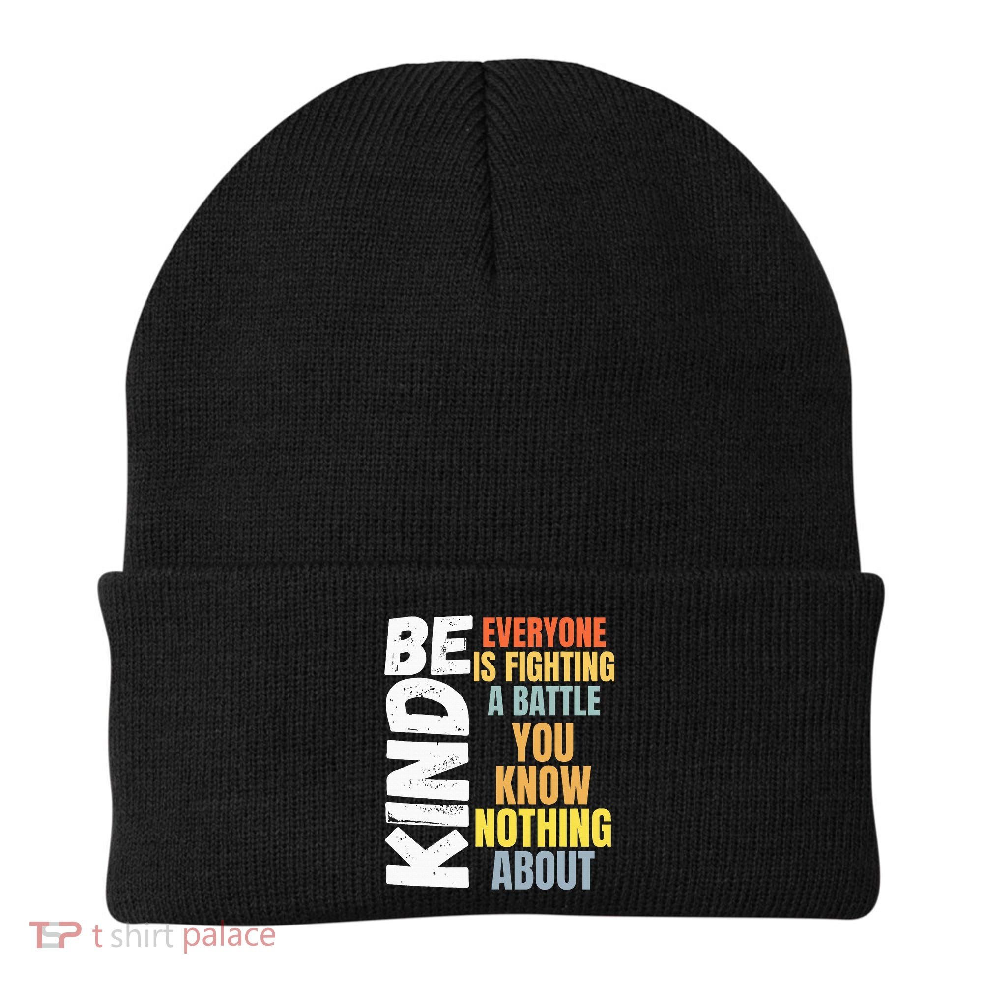 Be Kind Everyone Is Fighting A Battle You Know Nothing About Beanie