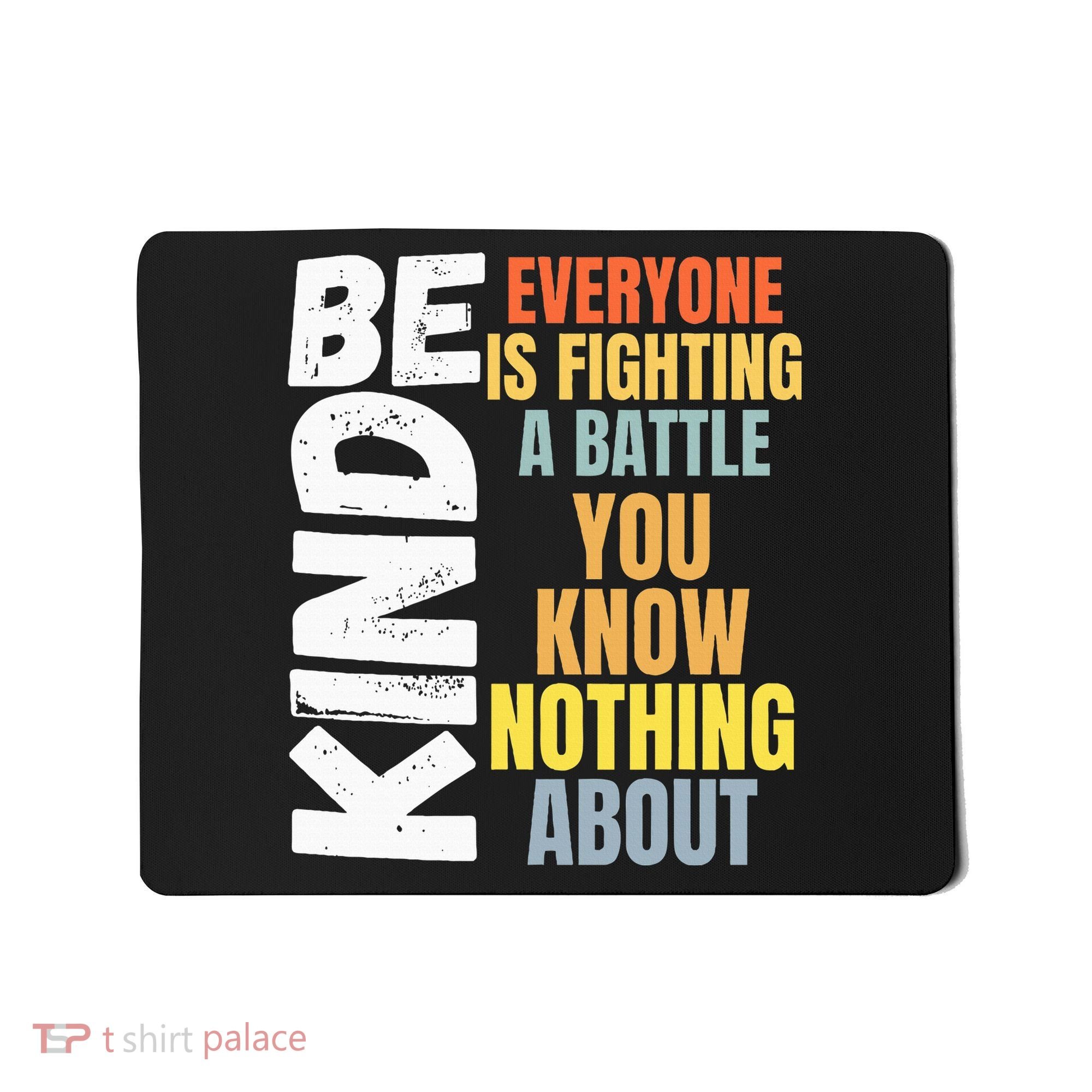 Be Kind Everyone Is Fighting A Battle You Know Nothing About Mousepad