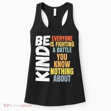 Be Kind Everyone Is Fighting A Battle You Know Nothing About Women's Tank Top