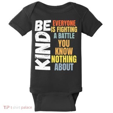 Be Kind Everyone Is Fighting A Battle You Know Nothing About Baby Bodysuit