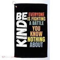 Be Kind Everyone Is Fighting A Battle You Know Nothing About Golf Towel thumb 0