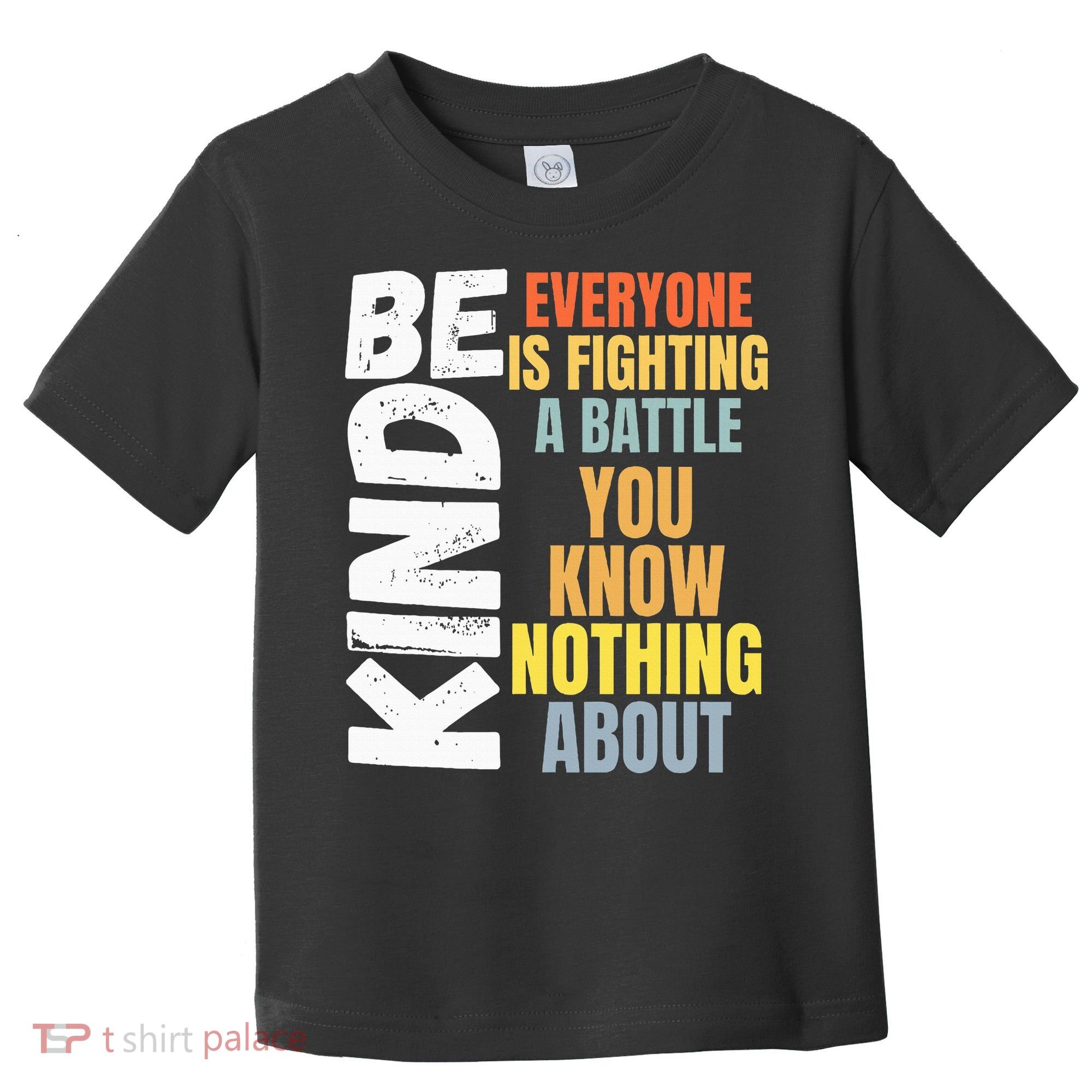 Be Kind Everyone Is Fighting A Battle You Know Nothing About Toddler T-Shirt