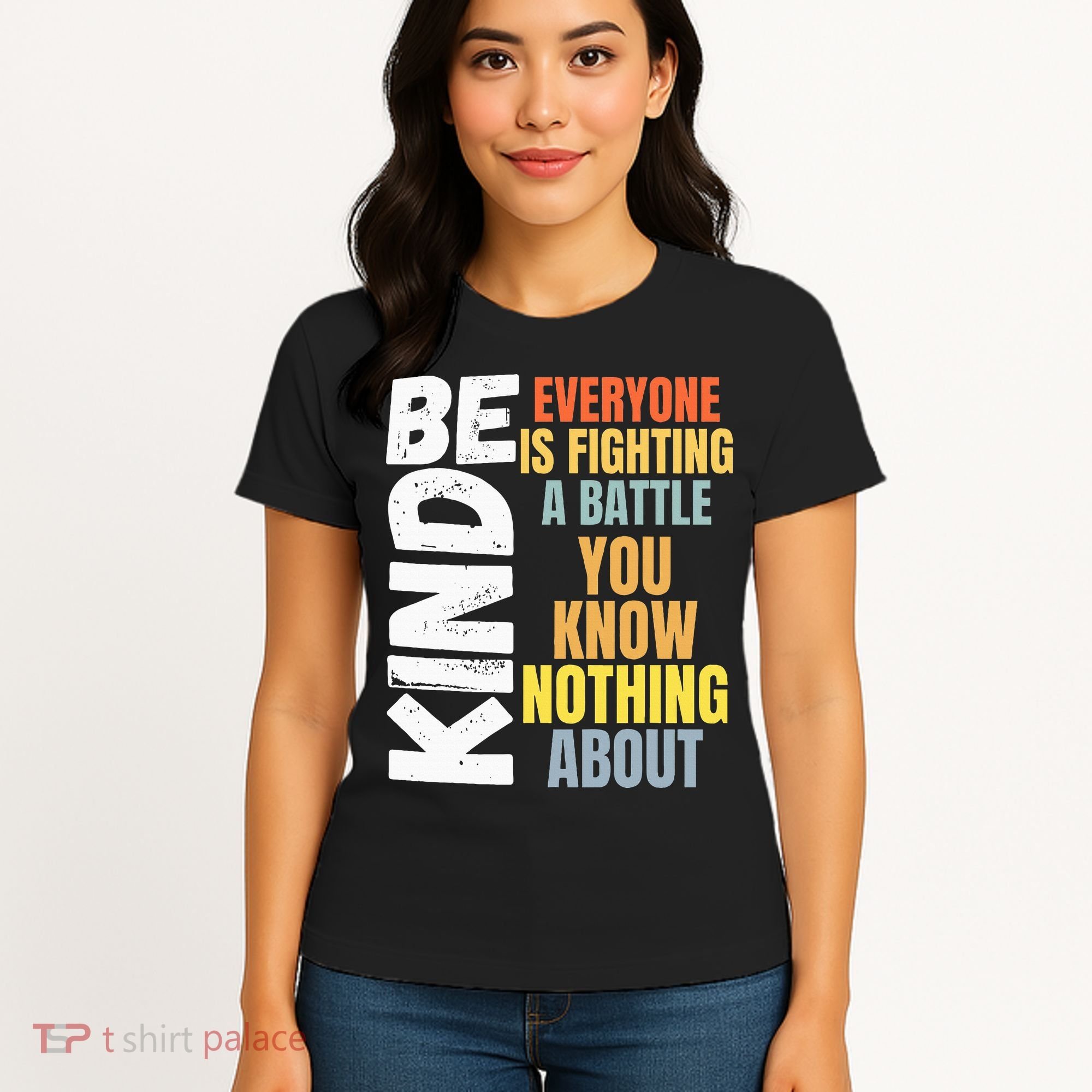 Be Kind Everyone Is Fighting A Battle You Know Nothing About Women's T-Shirt