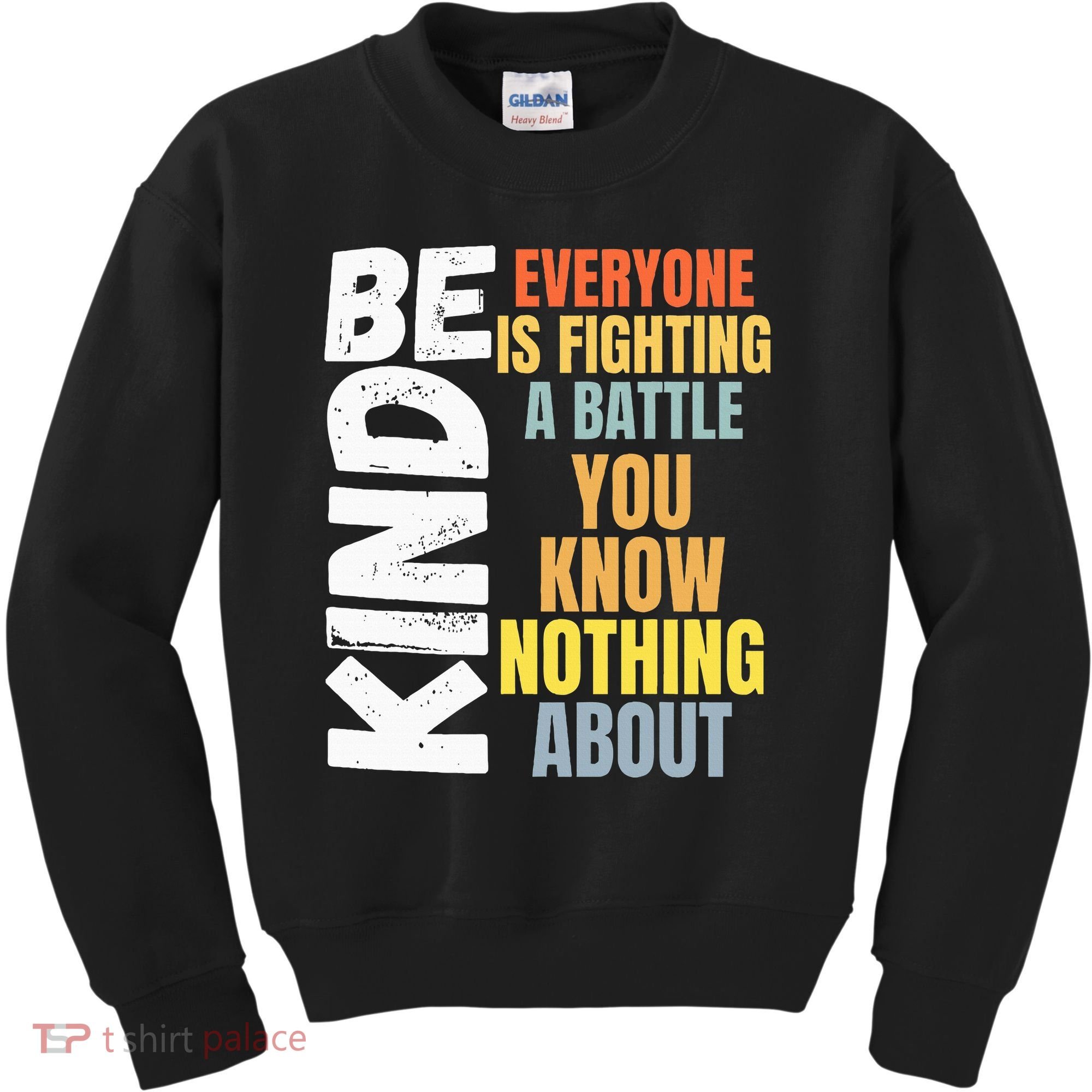 Be Kind Everyone Is Fighting A Battle You Know Nothing About Kids Sweatshirt