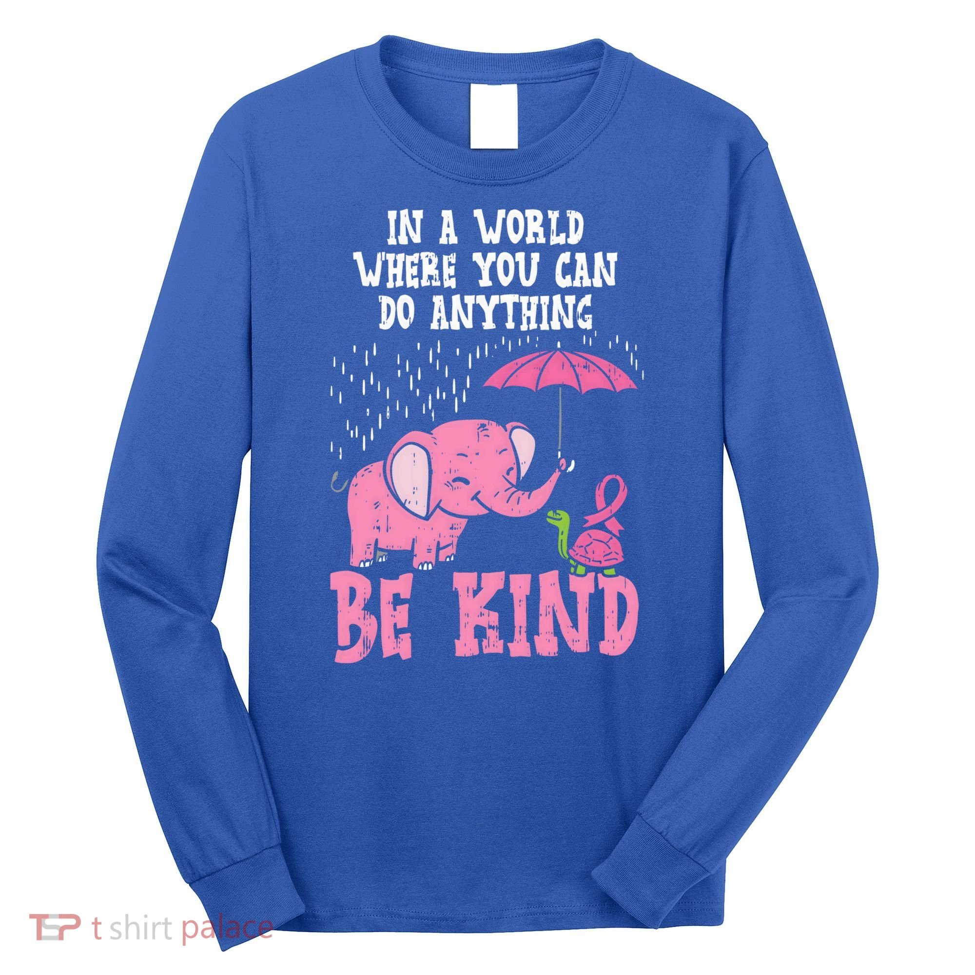 Be Kind Elephant Turtle Breast Cancer Awareness Support Gift Funny Gift Long Sleeve Shirt