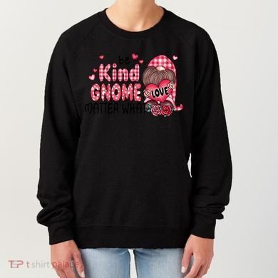 Be Kind Gnome Matter What Valentines Gift For Valentine Day Women's Sweatshirt