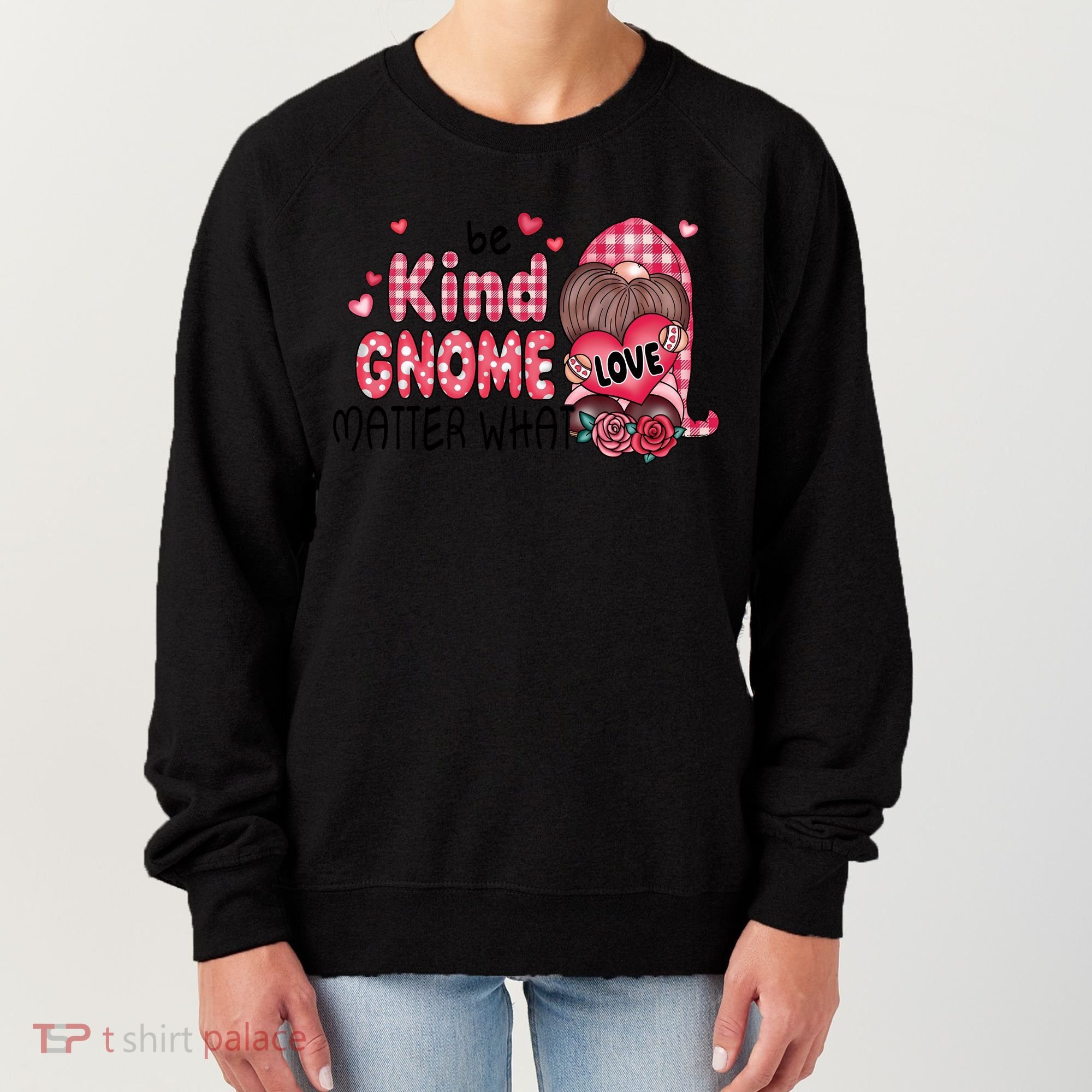 Be Kind Gnome Matter What Valentines Gift For Valentine Day Women's Sweatshirt