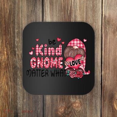 Be Kind Gnome Matter What Valentines Gift For Valentine Day Coaster