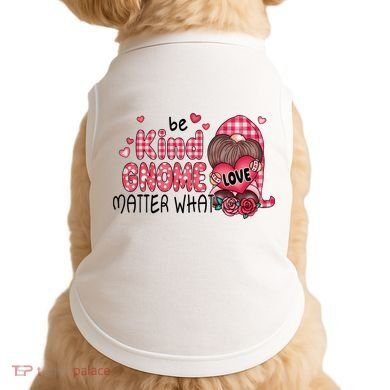 Be Kind Gnome Matter What Valentines Gift For Valentine Day Doggie Tank