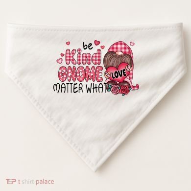 Be Kind Gnome Matter What Valentines Gift For Valentine Day USA-Made Doggie Bandana