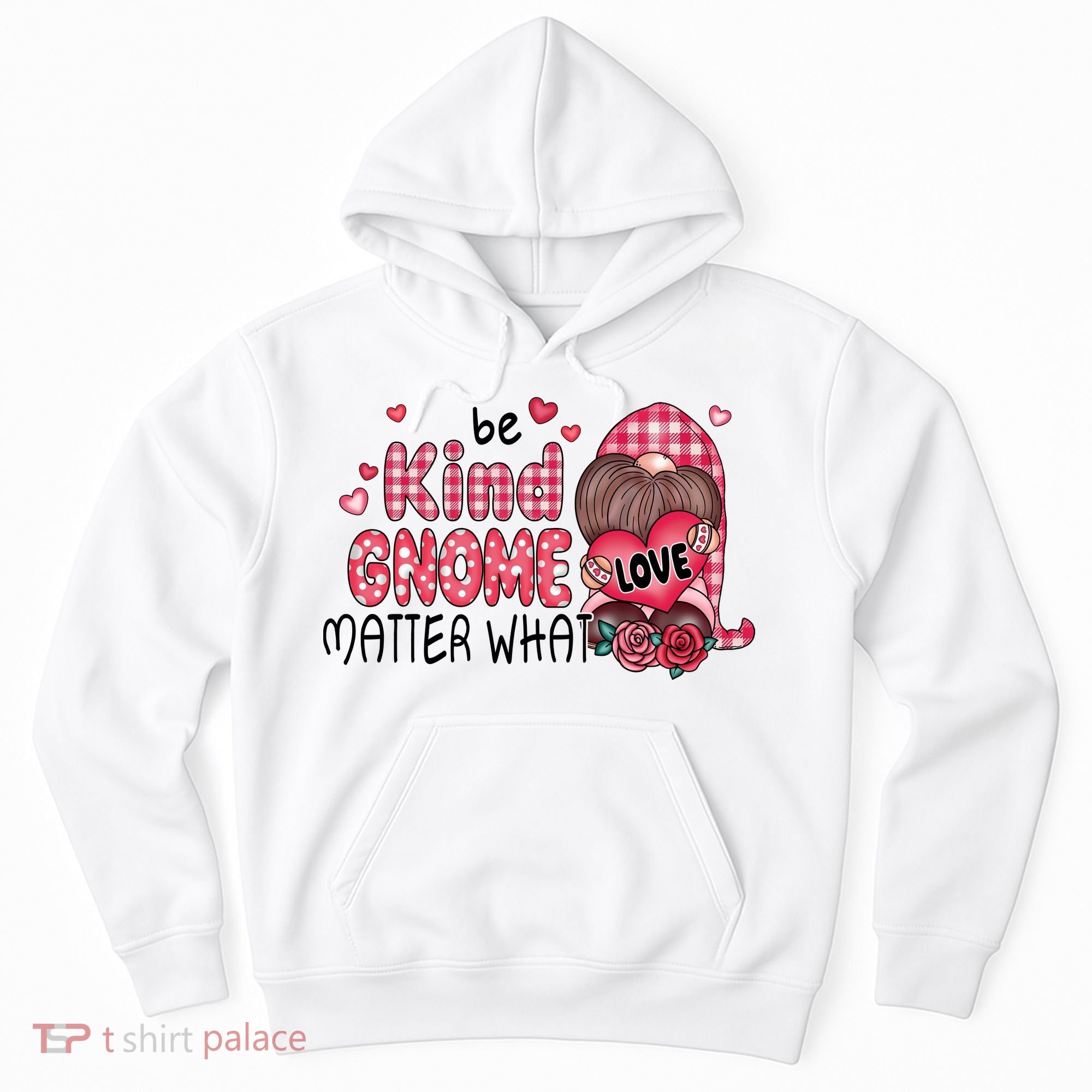 Be Kind Gnome Matter What Valentines Gift For Valentine Day Hoodie