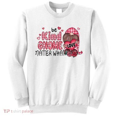 Be Kind Gnome Matter What Valentines Gift For Valentine Day Sweatshirt