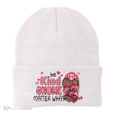 Be Kind Gnome Matter What Valentines Gift For Valentine Day Beanie