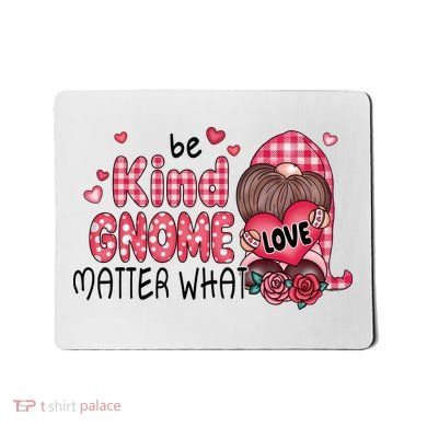 Be Kind Gnome Matter What Valentines Gift For Valentine Day Mousepad