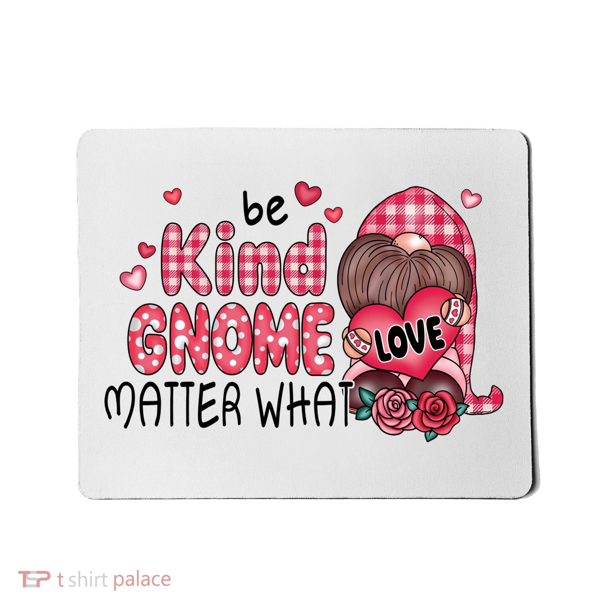 Be Kind Gnome Matter What Valentines Gift For Valentine Day Mousepad