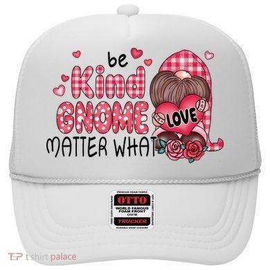 Be Kind Gnome Matter What Valentines Gift For Valentine Day Hat