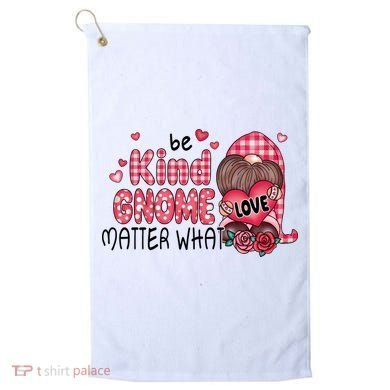 Be Kind Gnome Matter What Valentines Gift For Valentine Day Golf Towel