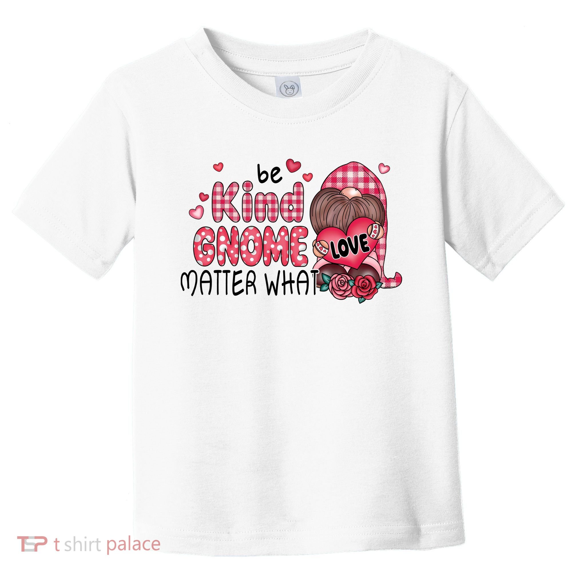 Be Kind Gnome Matter What Valentines Gift For Valentine Day Toddler T-Shirt