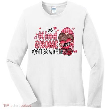 Be Kind Gnome Matter What Valentines Gift For Valentine Day Women's Long Sleeve Shirt