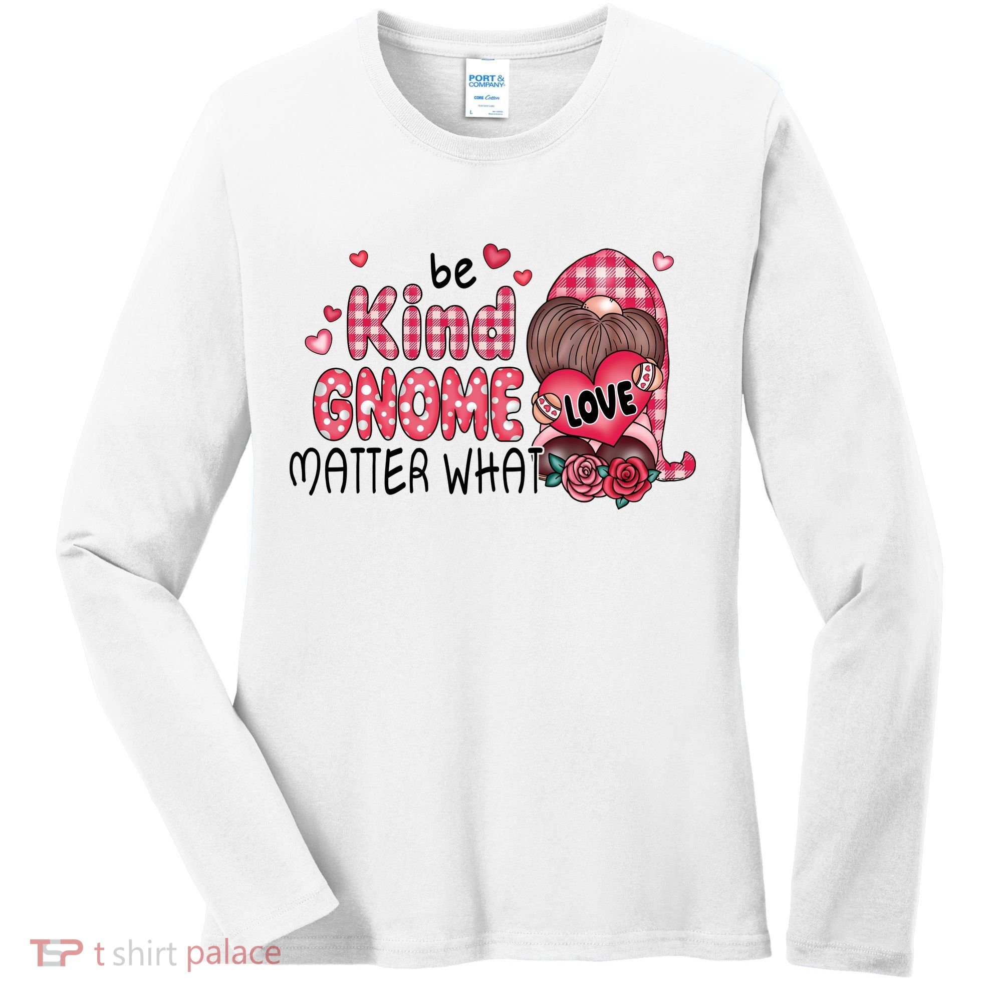 Be Kind Gnome Matter What Valentines Gift For Valentine Day Women's Long Sleeve Shirt