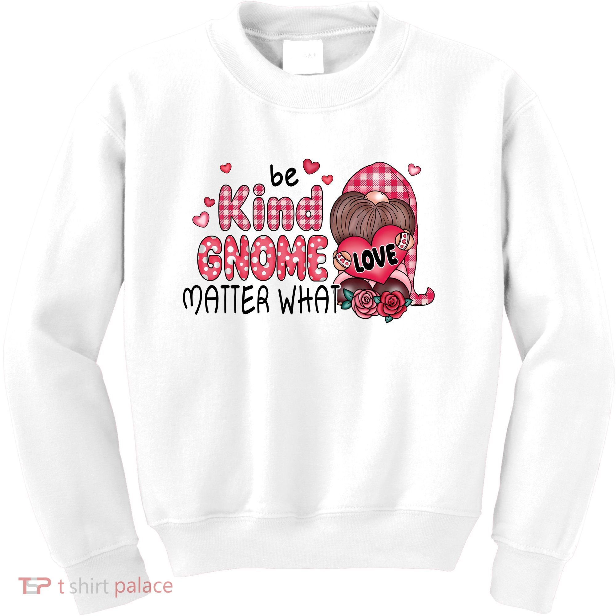 Be Kind Gnome Matter What Valentines Gift For Valentine Day Kids Sweatshirt