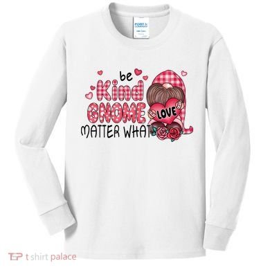 Be Kind Gnome Matter What Valentines Gift For Valentine Day Kids Long Sleeve Shirt